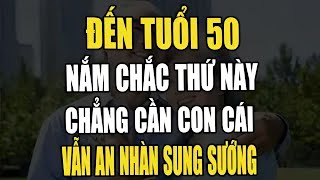 Đến 50 Tuổi Làm Ngay Điều Này, Về Già Chẳng Cần Con Cái Vẫn Sống Sung Túc | Ngẫm Tuổi Già