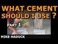 WHAT CEMENT SHOULD I USE ? (Part 1) Mike Haduck