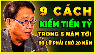 9 Cách Kiếm Tiền Tỷ Trong 5 Năm Tới - Bỏ Lỡ Phải Chờ 20 năm