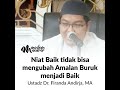 Ustadz Dr. Firanda Andirja, MA - Niat baik tidak bisa mengubah amalan buruk menjadi baik