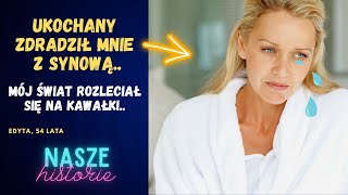 Nasze Historie #26 | Ukochany zdradził mnie z synową.. Mój świat rozleciał się na kawałki.. |