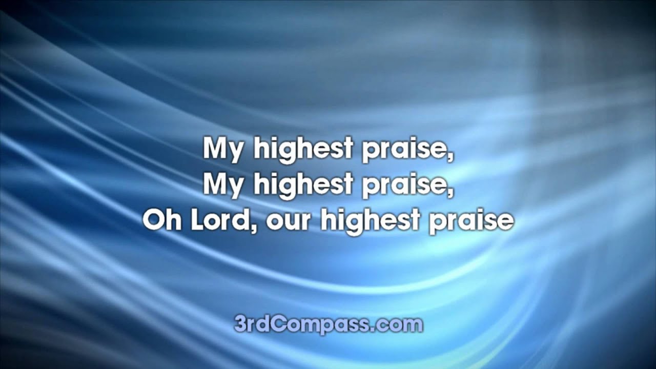Highest Praise Lyrics For Worship Youtube