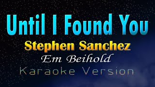 UNTIL I FOUND YOU - Stephen Sanchez & Em Beihold (Karaoke Version)