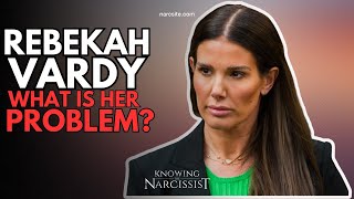 Rebekah Vardy - What Is Her Problem?