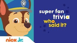 Superfan Trivia: Who Said It? | Nick Jr. | Videos