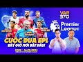 CUỘC ĐUA PREMIER LEAGUE ĐANG NÓNG DẦN | VAR370 & BLV ANH QUÂN & BLV QUANG TÙNG