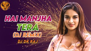 Hai Manjha Tera (Dj Remix) | Dj Dk Raj | Vishal Mishra | Romantic Love song | Dj Vivek Kandi |