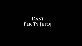 Dani - Per Ty Jetoj