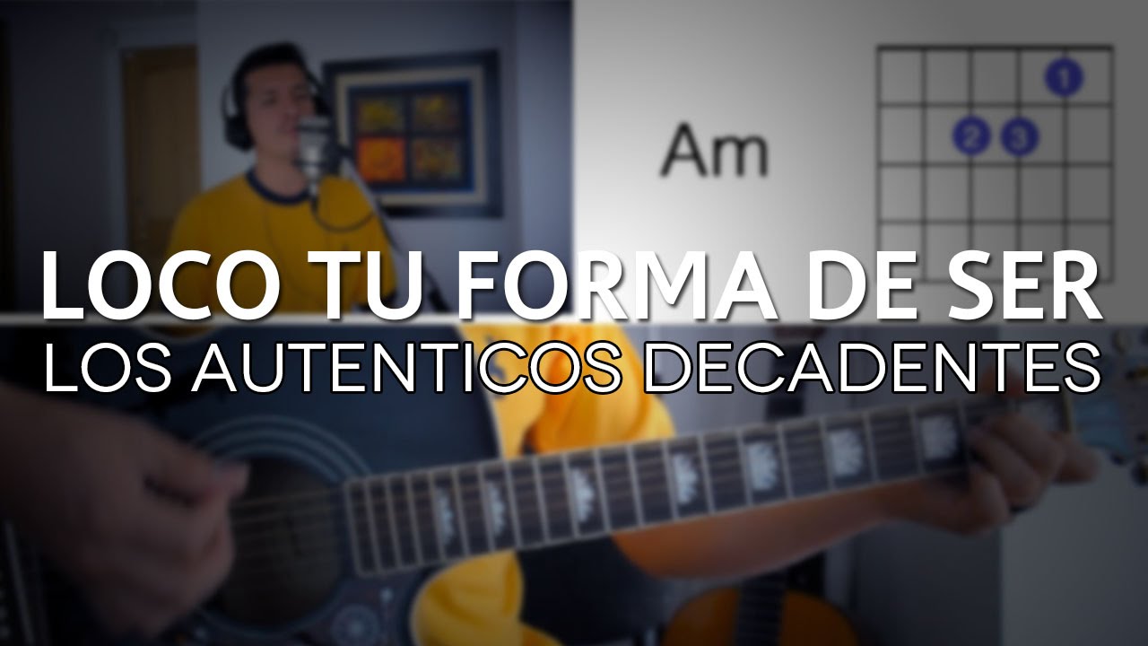 Loco Tu Forma De Ser Los Auténticos Decadentes Tutorial Cover Acordes