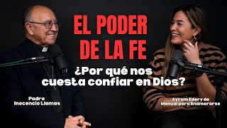 ¿Por qué nos cuesta confiar en Dios? EL PODER DE LA FE con Padre Inocencio Llamas