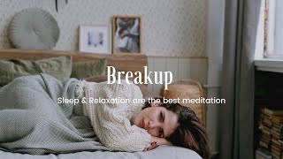 Breakup | Heartbroken - Heart Healing, Deep Sleep, Relaxing Piano Music, Stress Relief & Meditation