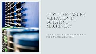 How to Measure Vibration in Rotating Machinery - Techniques for monitoring machine performance