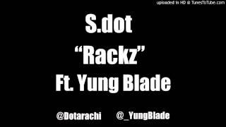 S.dot-Rackz Ft.Yung Blade