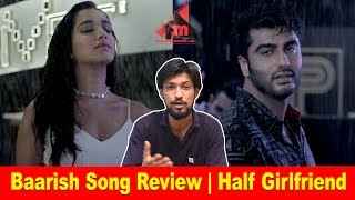 Baarish Song Review | Half Girlfriend | Arjun Kapoor | Shraddha Kapoor