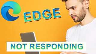 Quick Fix Microsoft Edge Not Responding – Works for Windows 10 & 11!