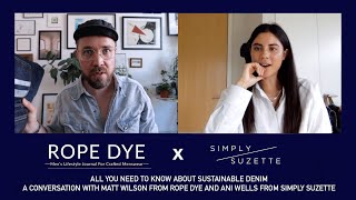 Sustainable Denim, A conversation with Matt Wilson from ROPE DYE and Ani Wells from Simply Suzette