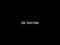 ek tu hi hai dil ne jise apna mana status black screen | rito riba audition song