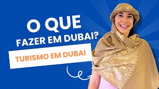 O que fazer em Dubai? Dicas, curiosidades e turismo na cidade megalomaníaca dos Emirados Árabes