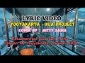 YOGYAKARTA - KLA PROJECT LYRIC VIDEO COVER BY MITTY ZASIA