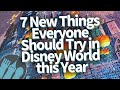 7 NEW Things Everyone Should Try in Disney World This Year!