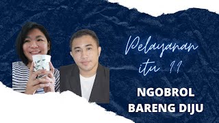 PELAYANAN ITU APA SIH ? | NGOBROL BARENG DIJU