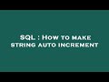 SQL : How to make string auto increment