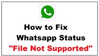 How to Fix whatsapp status file format not supported