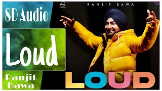 Loud :8D Audio | Ranjit bawa | Latest punjabi song 2021 | New punjabi song 2021| Loud : 8D Song