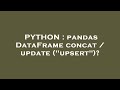 PYTHON : pandas DataFrame concat / update (