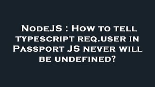 NodeJS : How to tell typescript req.user in Passport JS never will be undefined?