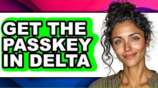 How to Get the Passkey in Delta (full Guide)