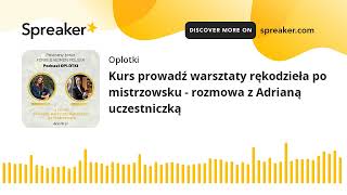 Kurs prowadź warsztaty rękodzieła po mistrzowsku - rozmowa z Adrianą uczestniczką