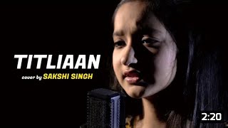 Titliaan | cover by Sakshi Singh | Sing Dil Se | Harrdy Sandhu | Sargun Mehta | Afsana Khan | Jaan