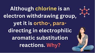 Although chlorine is an electron withdrawing group, yet it is ortho-, para- directing. Why?