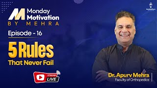 Monday Motivation by Mehra: Episode 16:- 5 Rules That Never Fail by Dr. Apurv Me