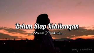 Belum Siap Kehilangan – Stevan Pasaribu (Lirik) 🎵LAGU POP INDONESIA GALAU
