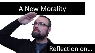 Reflection on...A New(?) Morality