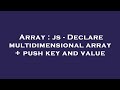 Array : js - Declare multidimensional array + push key and value