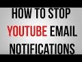 How To Stop YouTube Email Notifications 2015 How To Stop YouTube Email Notifications 2015