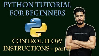#3 Python Tutorial For Beginners | Control Flow Instructions- Part II | In-Depth Tutorial