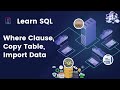 SQL Tutorial 4- Where Clause, Copy Table, Import Data