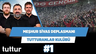 Sivas ligin en zor deplasmanlarından biri | Serdar Ali & Uğur K. & Irmak K. | Tutturanlar Kulübü #1