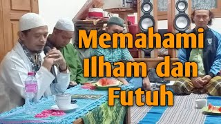 Memahami Ilham dan Futuh. Semakin dekat semakin Cinta.