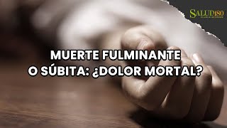 Muerte fulminante o súbita: ¿Dolor mortal? | Salud180