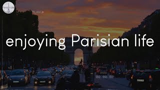 A playlist for enjoying Parisian life - French music