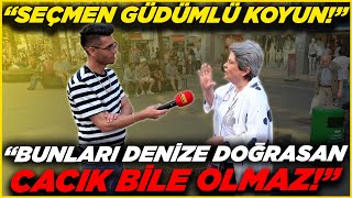 "BUNLARI DENİZE DOĞRASAN, CACIK BİLE OLMAZ" | Sokak Röportajları