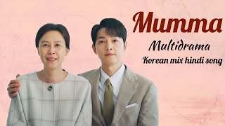 Mumma || Multidrama || Korean mix hindi song || Mothers Day Speacial