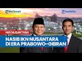 Nasib IKN Nusantara di Era Prabowo-Gibran, Menteri Jokowi Resmi Jadi Kepala Otorita Ibu Kota Negara