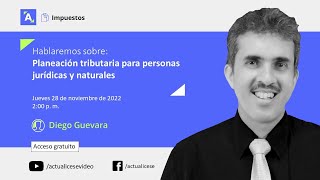 Consultorio sobre planeación tributaria para personas jurídicas y naturales con el Dr. Diego Guevara