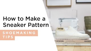 How To Make a Sneaker Pattern | HANDMADE | Shoemaking Tutorial